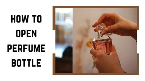 how to open replica perfume bottle|How to Open a Perfume Bottle in Seconds: Quick and Simple Tricks!.